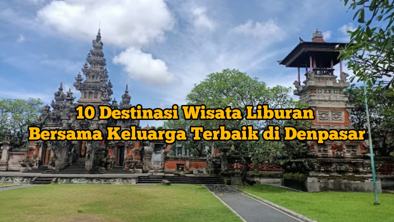 10 Destinasi Wisata Terbaik di Denpasar, Pas untuk Liburan Bersama Keluarga, Bisa Belajar Seni dan Sejarah