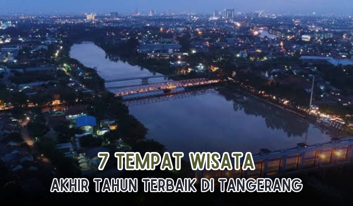 7 Tempat Wisata Liburan Akhir Tahun yang Wajib Dikunjungi di Tangerang, Pesona Alamnya Eksotis
