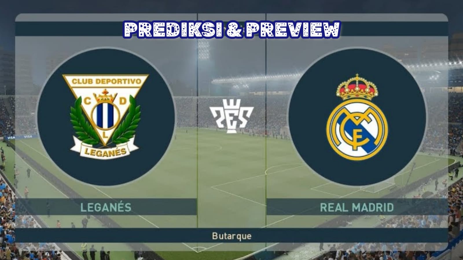 La Liga: Leganes vs Real Madrid-Preview, Kabar Tim, Susunan Pemain dan Prediksi Skor