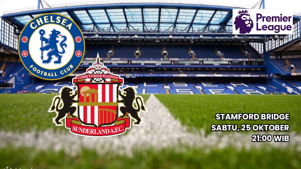 Prediksi Chelsea vs Sunderland - Preview Lengkap dan Susunan Pemain Premier League