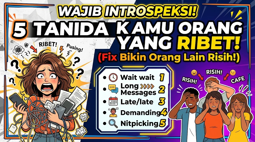 Wajib Introspeksi! 5 Tanda Kamu Orang yang Ribet Ini Fix Bakal Bikin Orang Lain Risih