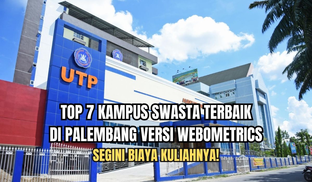 TOP 7 Kampus Swasta Terbaik di Palembang Versi Webometrics, Segini Biaya Kuliahnya!