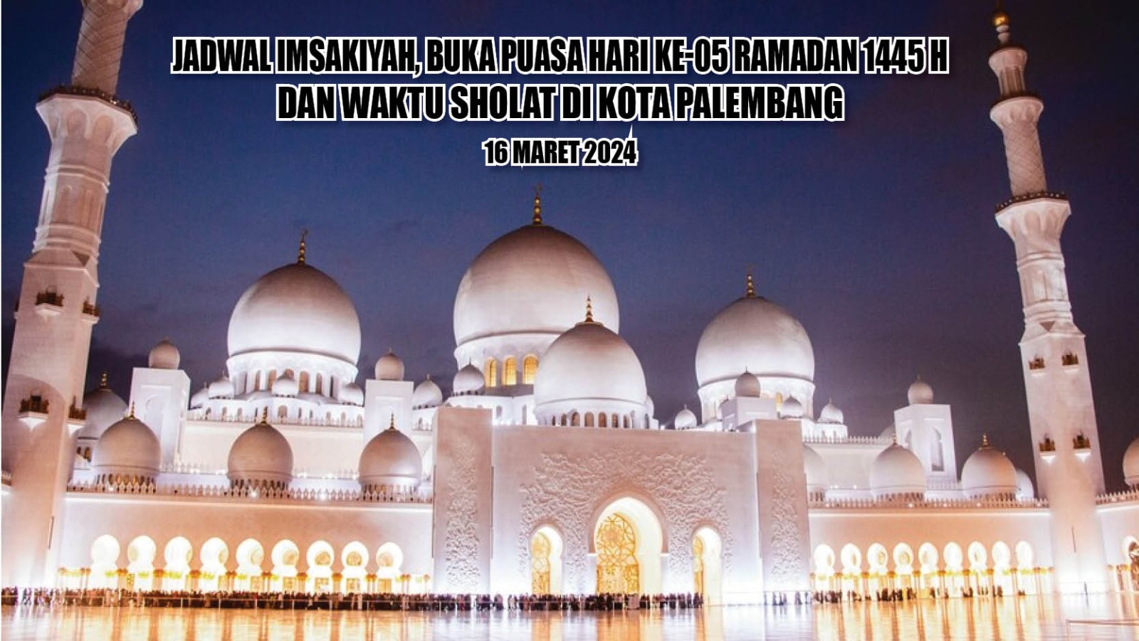 Terupdate! Ini Waktu Imsakiyah dan Buka Puasa Hari ke-05 Ramadan 1445 H Kota Palembang