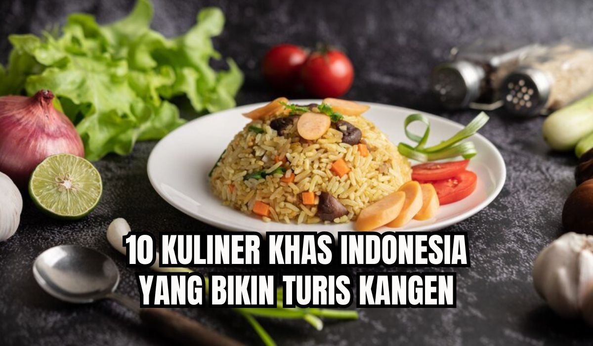 10 Kuliner Khas Indonesia yang Bikin Turis Kangen, Lezatnya Susah Dilupakan! 