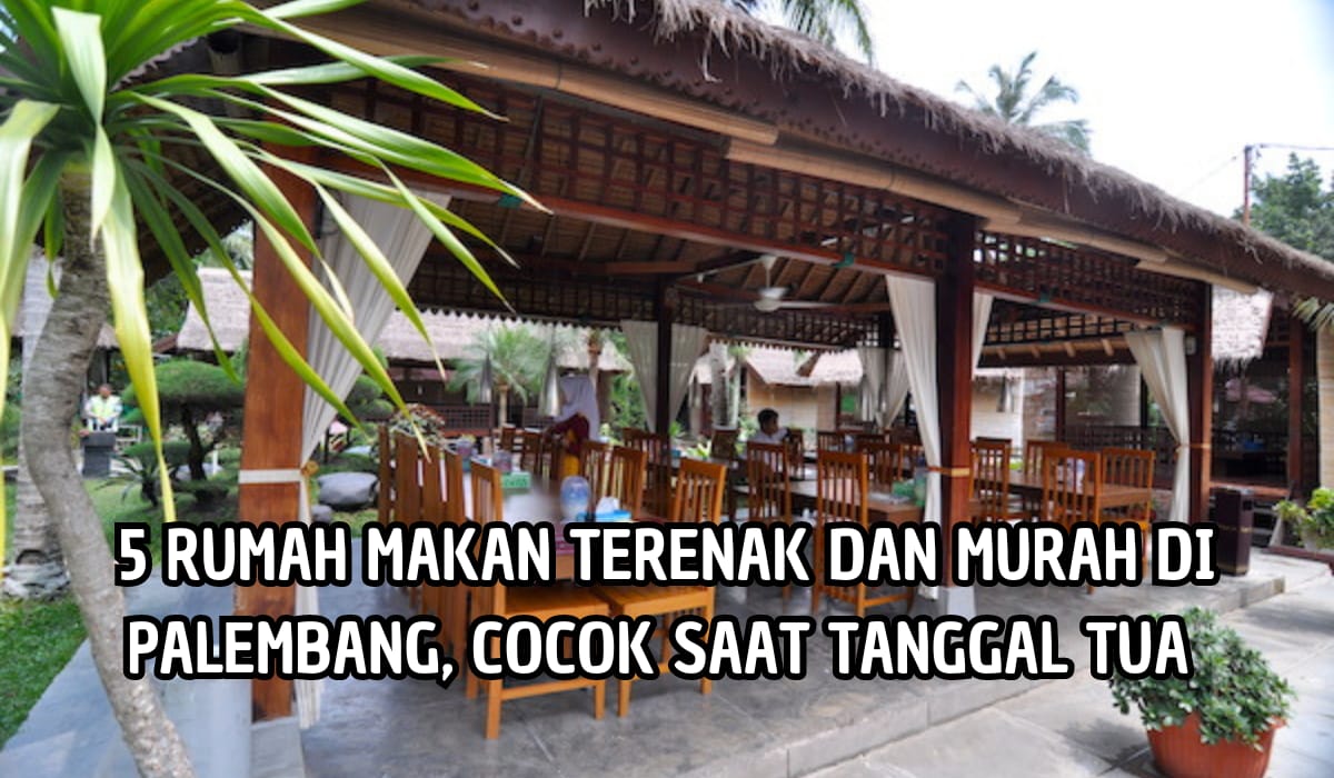 Cocok Buat Tanggal Tua, 5 Rumah Makan Paling Enak di Palembang, Cobain Deh!