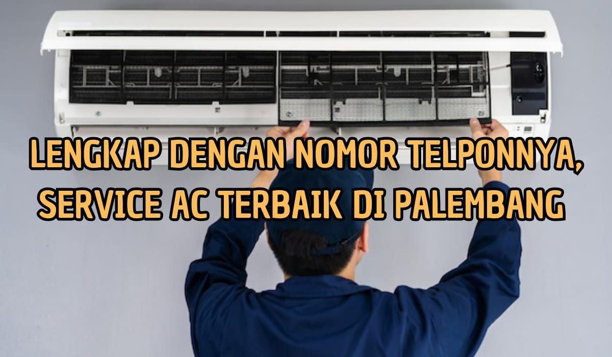 Lengkap dengan Nomor Telponnya! Ini 3 Tempat Service AC Paling Amanah di Kota Palembang