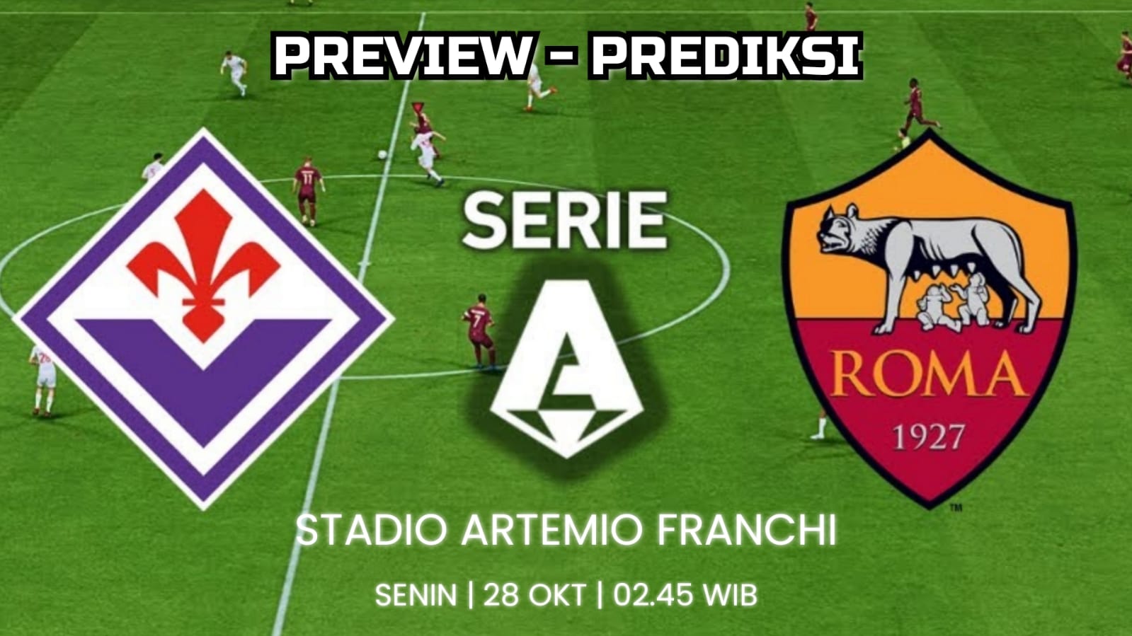 Serie A Fiorentina vs Roma: Preview, Kabar Tim, Susunan Pemain dan Prediksi Skor