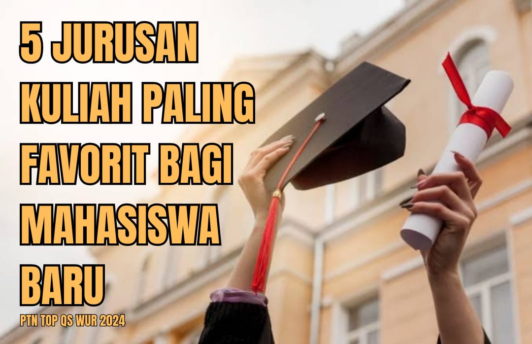 5 Jurusan Kuliah Favorit Mahasiswa Baru di PTN TOP QS WUR 2024, Penasaran?