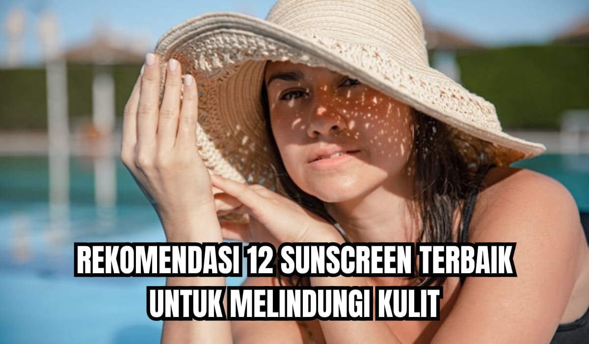 12 Sunscreen Terbaik yang Ampuh Cegah Penuaan Dini Sejak Dini, Bikin Awet Muda Atasi Flek Hitam