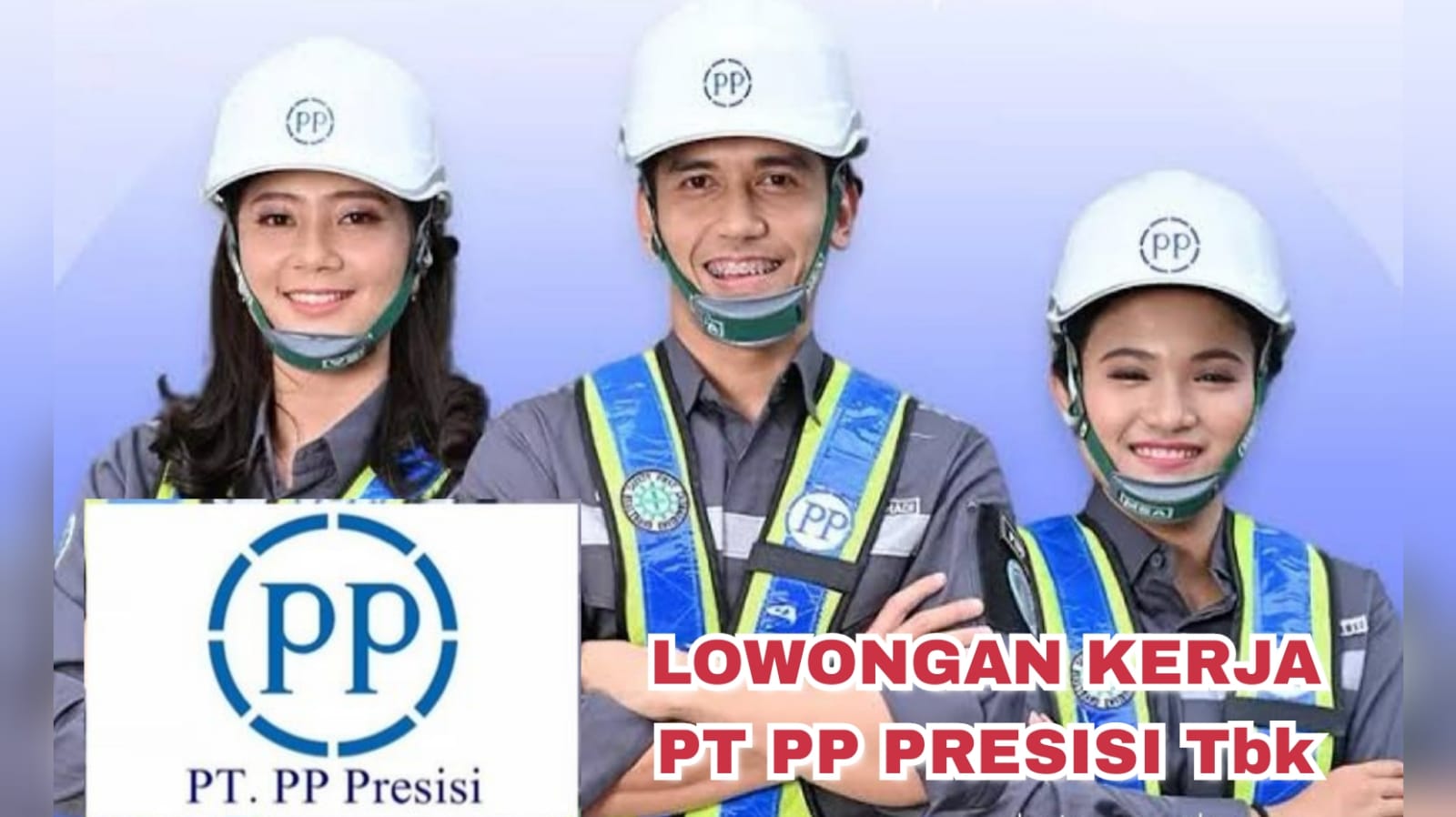 Lowongan Kerja PT PP Presisi Tbk Buka Penerimaan Besar-besaran Lulusan SMA SMK, Ini Posisi dan Cara Lamarnya!