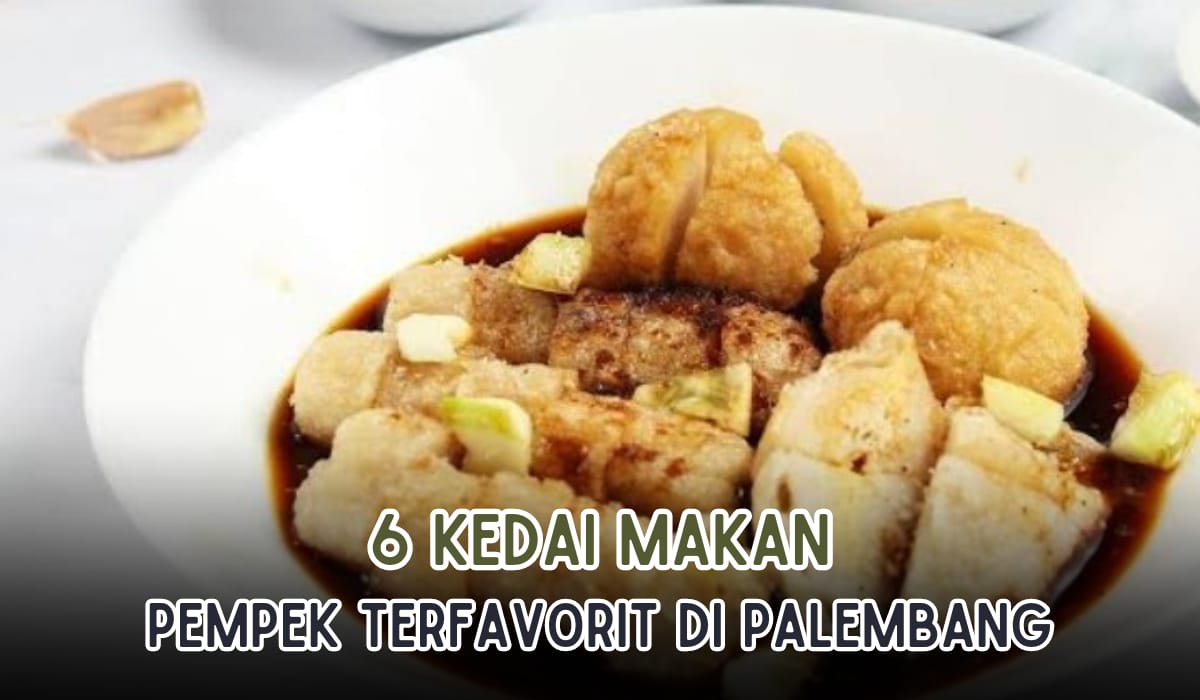 6 Kedai Makan Pempek Terfavorit di Kota Palembang, Full Ikan Berpadu Cuko Tambah Sedap!