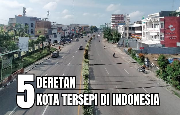 5 Deretan Kota Paling Sepi di Indonesia, Satu Diantaranya Kota Wisata di Sumsel