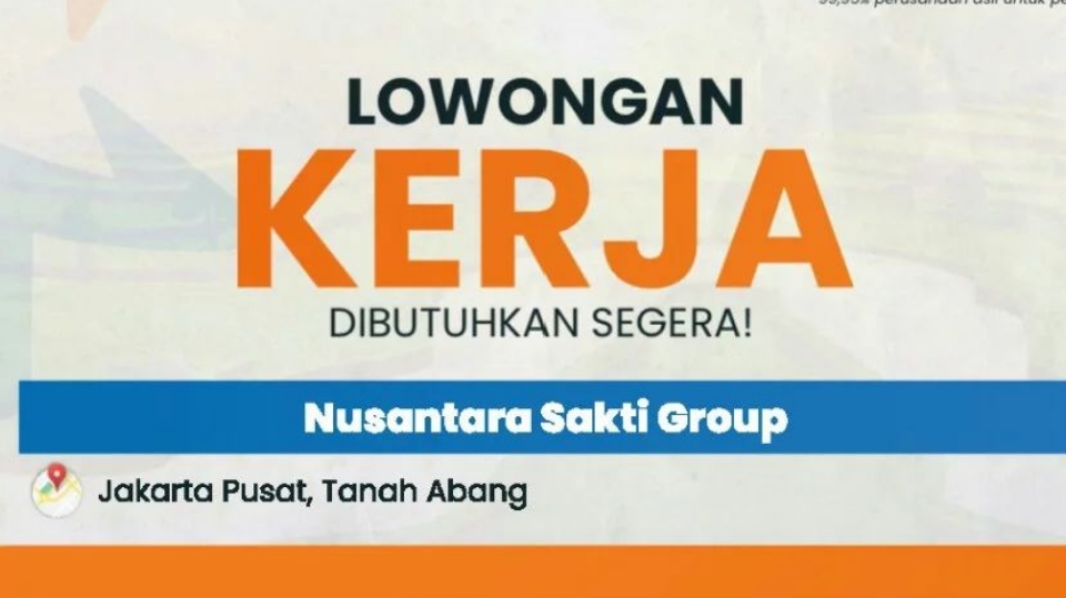 Gaji 10 Jutaan Nusantara Sakti Group Buka Lowongan Kerja Penempatan Seluruh Indonesia