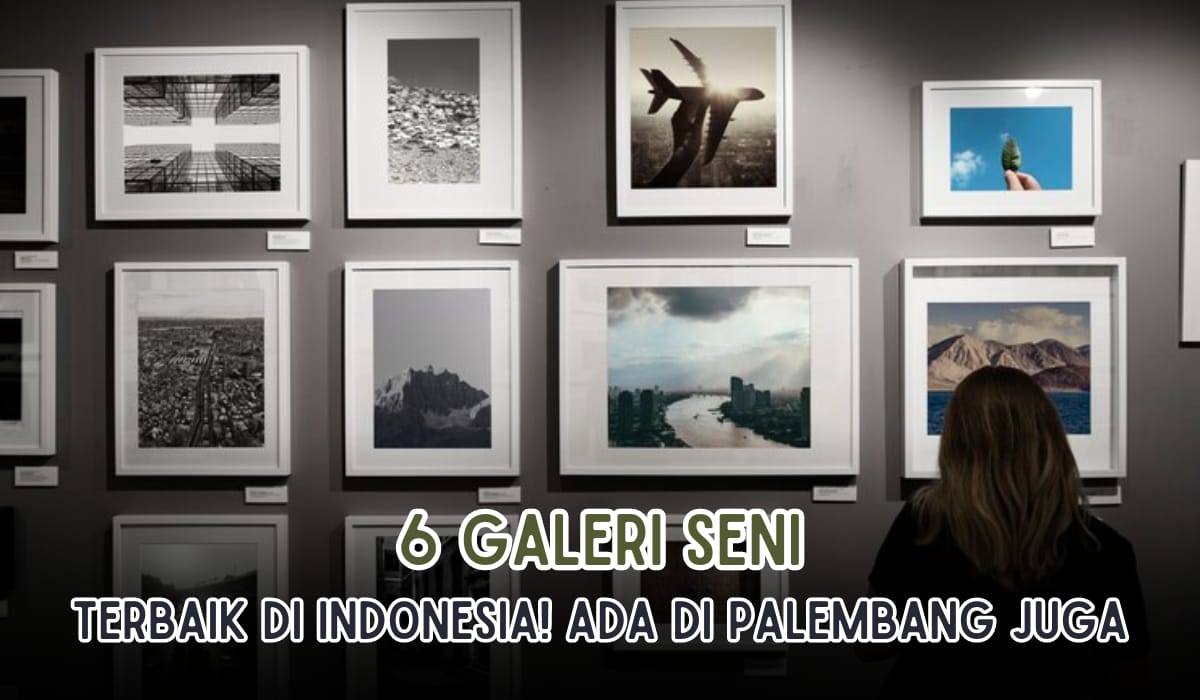 6 Galeri Seni Terbaik di Indonesia Ini Wajib Kamu Kunjungi, Banyak Karya Memukau Buat Mata Terpana