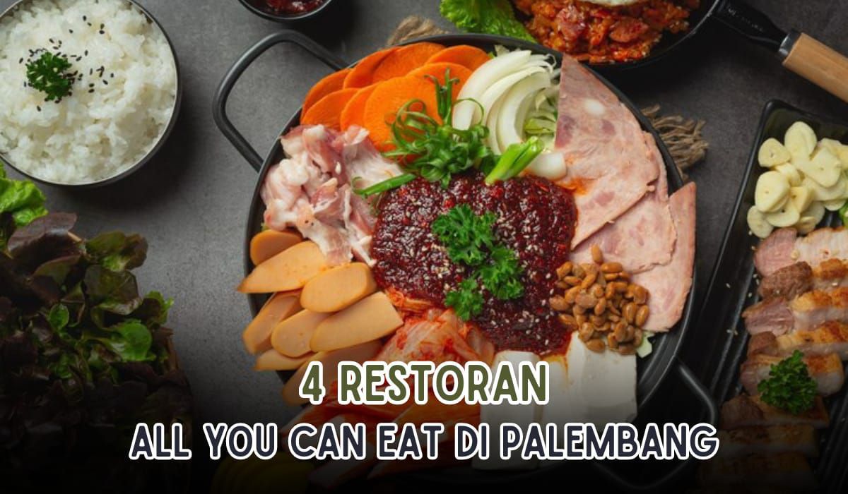 4 Restoran All You Can Eat yang Ada di Palembang yang Wajib Kamu Rasakan, Harga Mulai dari Rp88 Ribu Aja Lho!