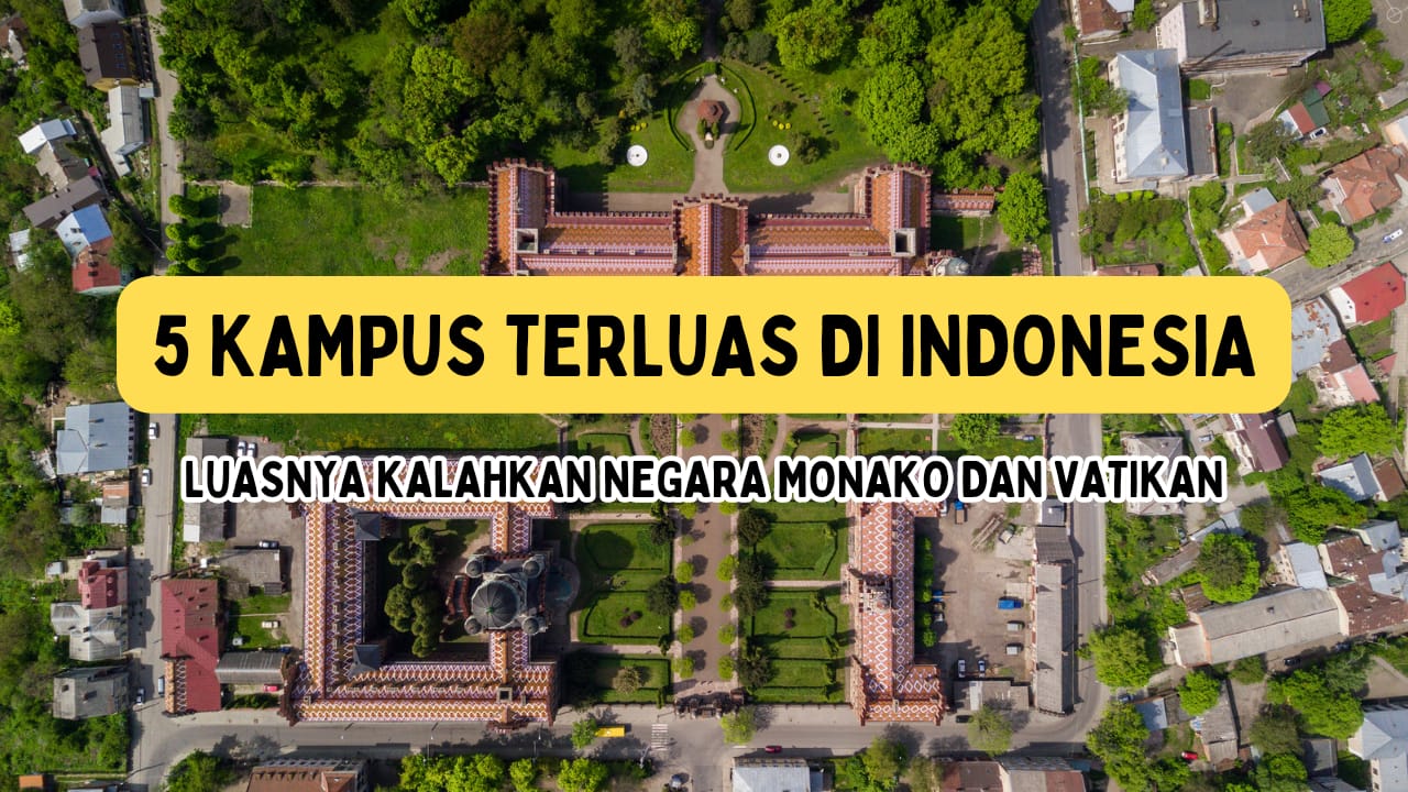 5 Kampus Terluas di Indonesia, Luasnya Kalahkan Negara Monako dan Vatikan!