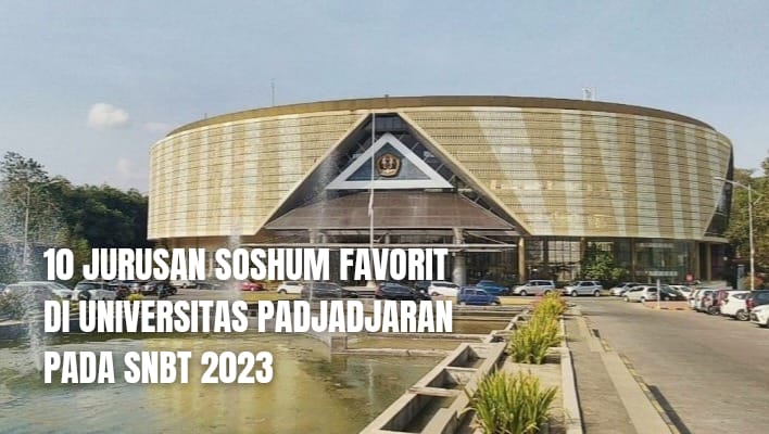 10 Jurusan Soshum Favorit di Universitas Padjadjaran Pada SNBT 2023, Apa Saja Keunggulannya?