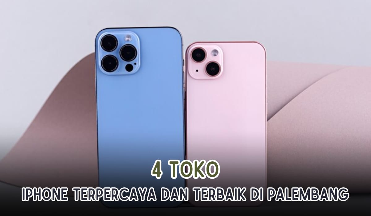 iPhone 15 Sudah Meluncur! Ini 4 Toko Jual iPhone Paling Terpercaya dan Terbaik di Palembang, Full Garansi!