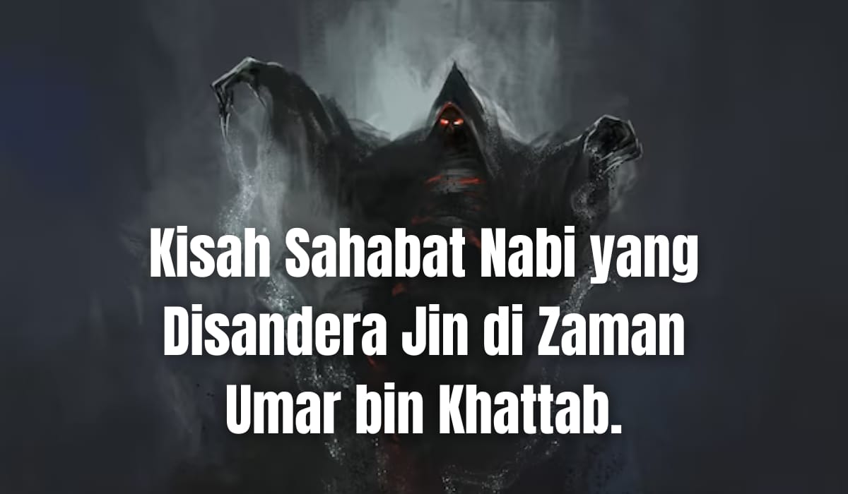 Kisah Sahabat Nabi yang Disandera Jin di Zaman Umar bin Khattab