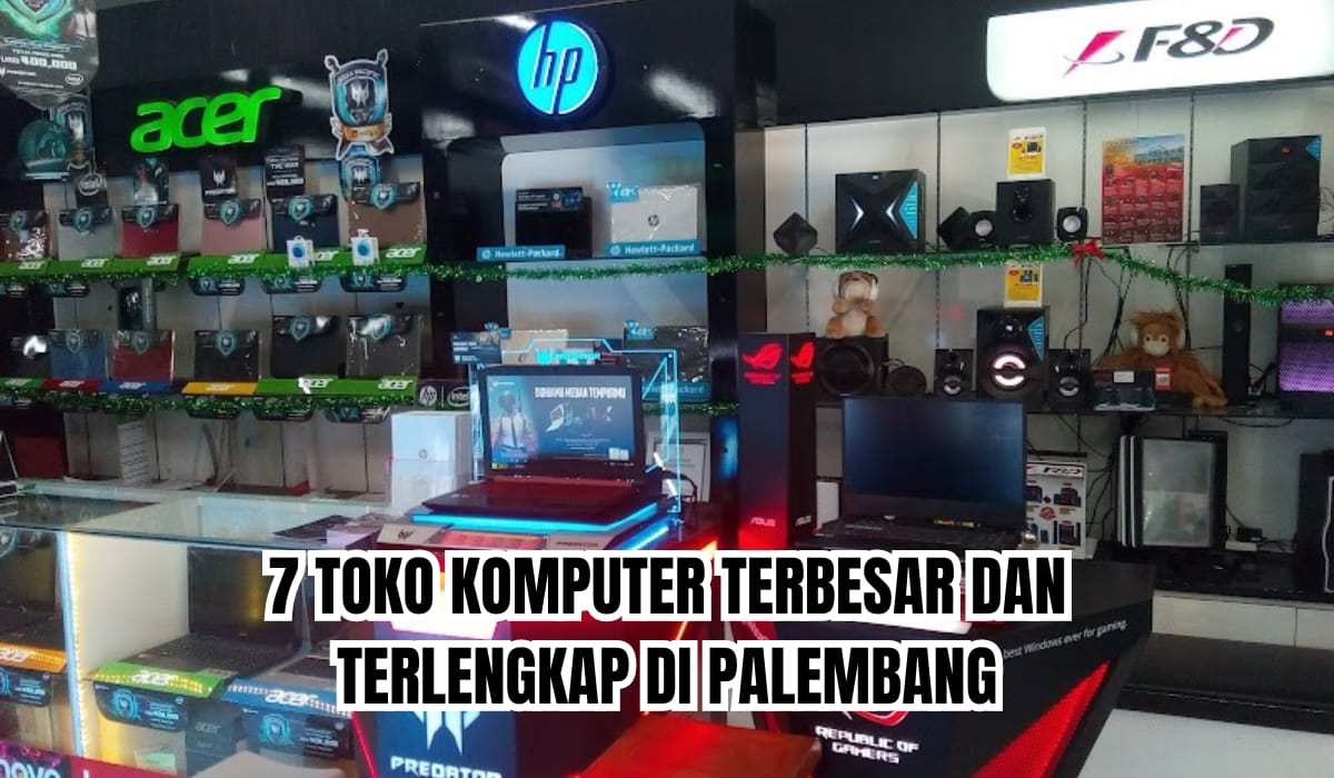 7 Toko Komputer Terbesar dan Terlengkap di Palembang, Jual Laptop Terbaik hingga Sediakan Layanan Service