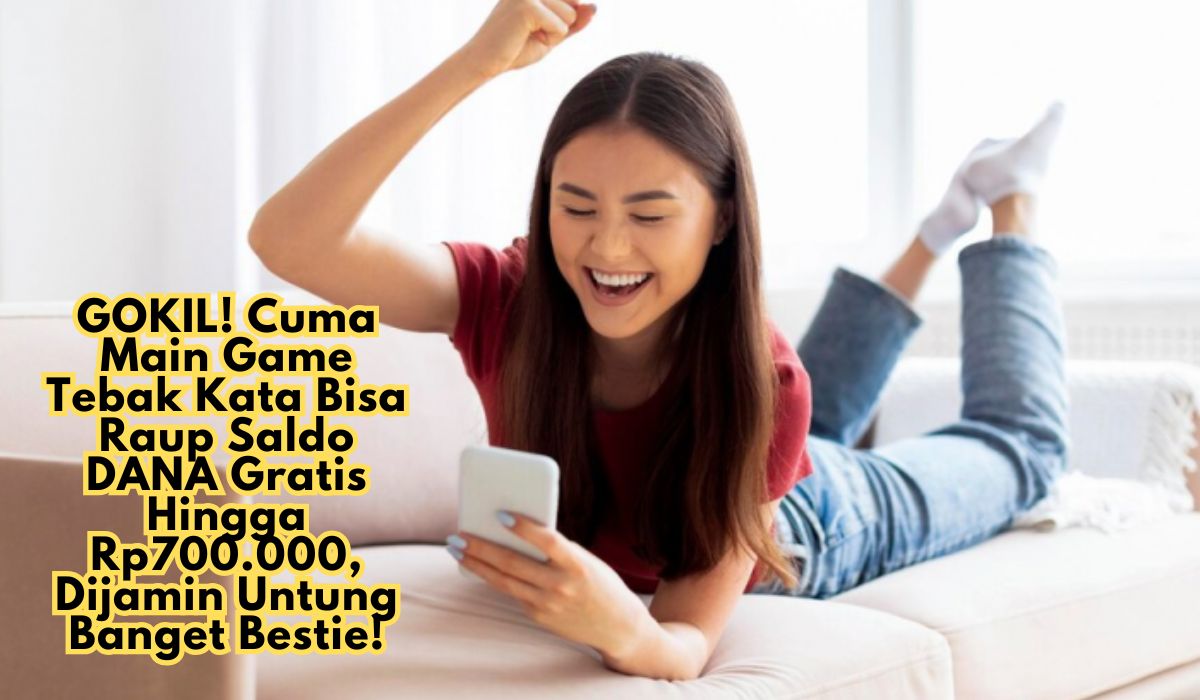 GOKIL! Cuma Main Game Tebak Kata Bisa Raup Saldo DANA Gratis Hingga Rp700.000, Dijamin Untung Banget Bestie!