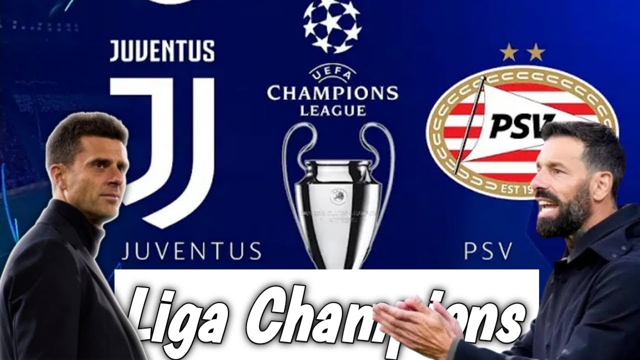 Liga Champions Juventus vs PSV Eindhoven: Preview, Prediksi dan Susunan pemain