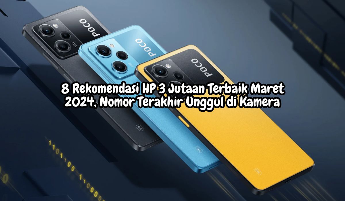 8 Rekomendasi HP 3 Jutaan Terbaik Maret 2024, Nomor Terakhir Unggul di Kamera