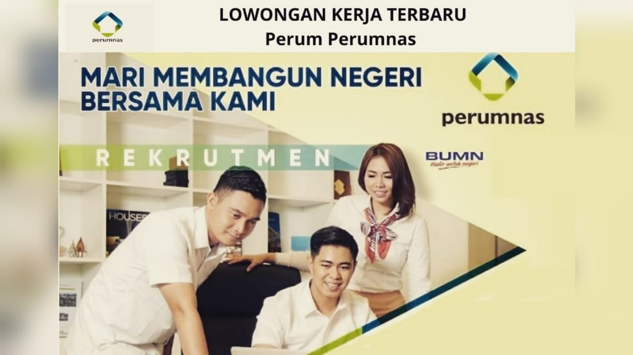 BUMN Perum Perumnas Buka Lowongan Kerja Terbaru, Ini Posisi, Syarat, dan Cara Lamarnya!