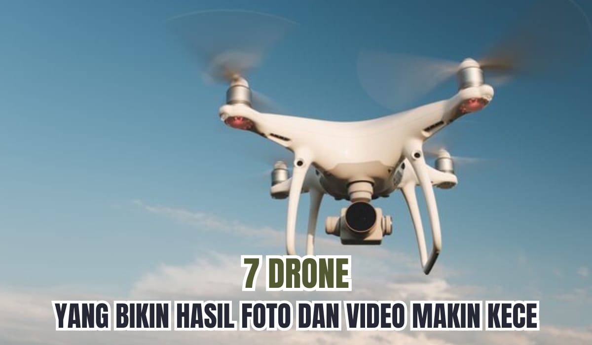 7 Merk Drone yang Bikin Foto dan Video Makin Kece Abis! Tetap Jernih Meskipun di Malam Hari