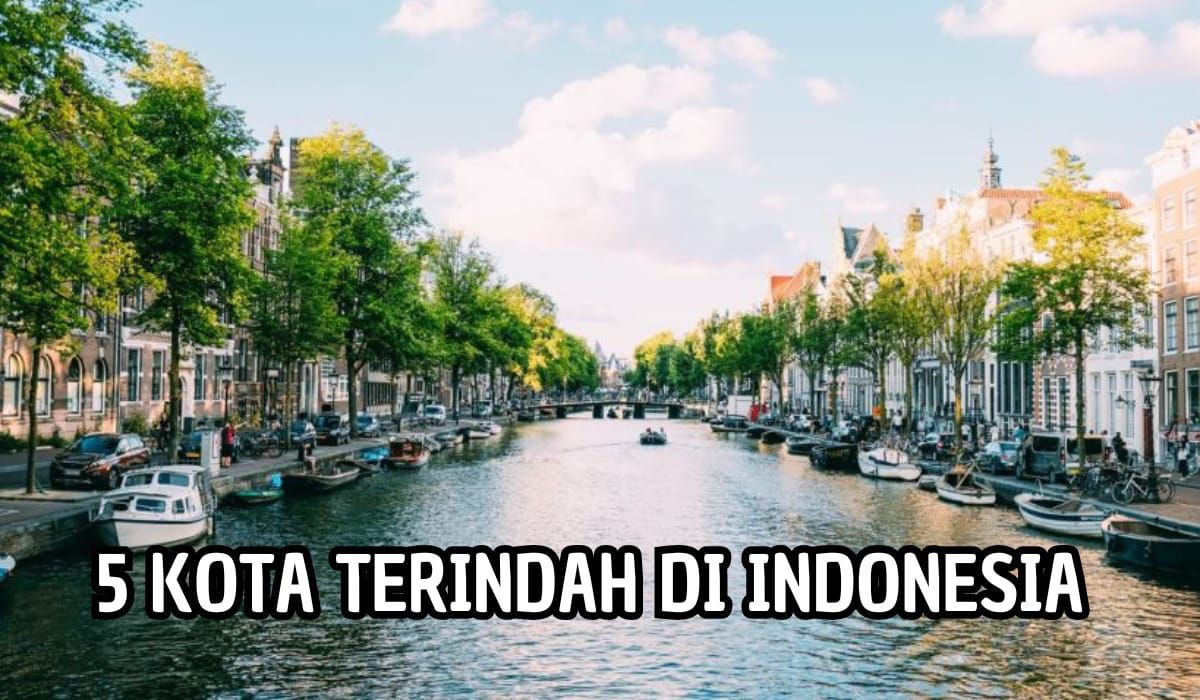 Bikin Betah! Inilah 5 Kota Terindah di Indonesia, Satu Diantaranya Tempat Berdagang Negara Filipina