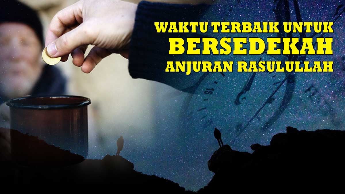  4 Waktu Terbaik Bersedekah Menurut Anjuran Rasulullah SAW, Jangan Pernah Ragu Melakukannya