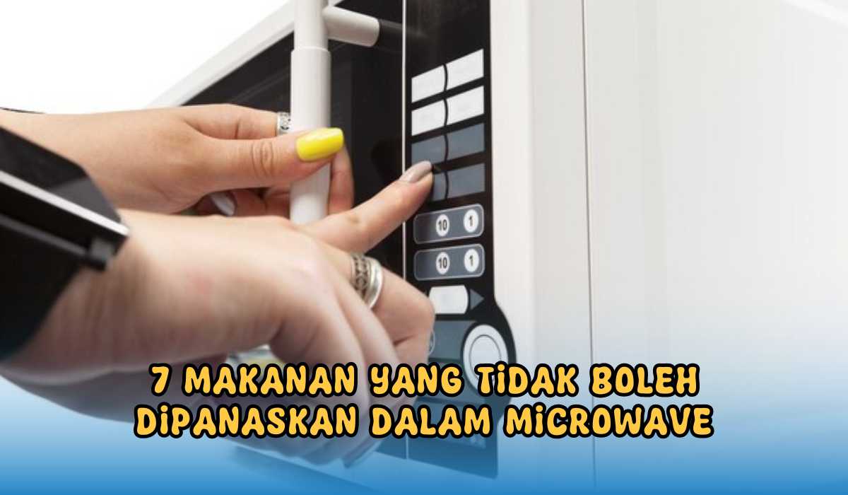 7 Makanan yang Tidak Boleh Dipanaskan Ulang di Microwave, Ini Bahayanya!