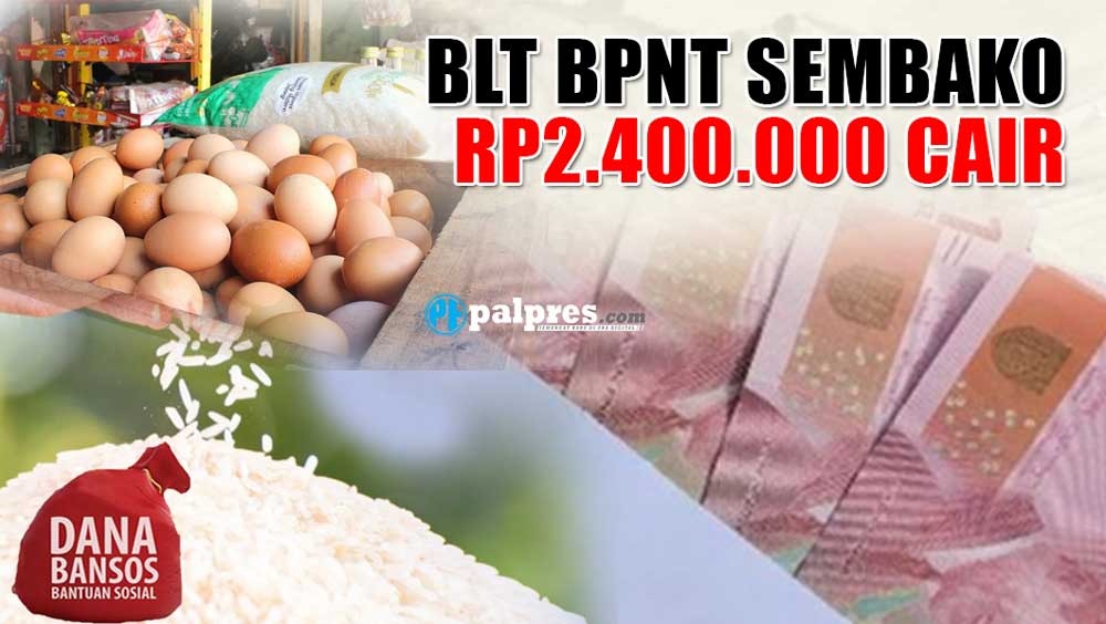 CAIR LAGI! BLT BPNT Sembako Rp2.400.000 Disalurkan Juni untuk KK Tipe Ini