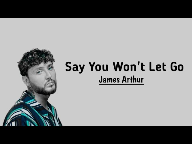 Lirik Lagu 'Say You Won't Let Go' – James Arthur