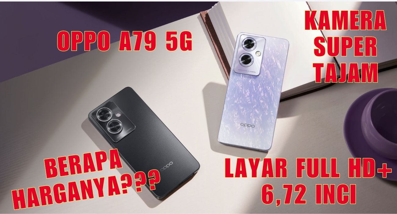 OPPO A79 5G, Ponsel Canggih dengan Layar Full HD+ 6,72 Inci dan Kamera Super Tajam, Harganya?