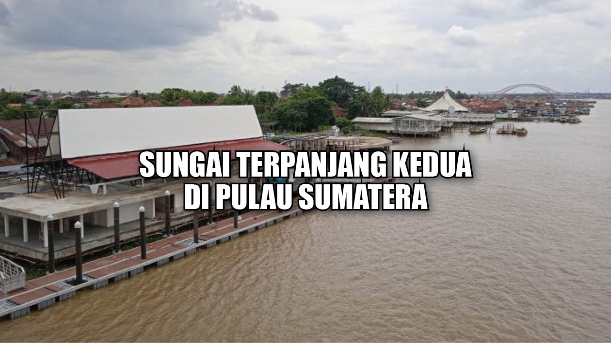 Eloknya Sungai Musi, Berikut 5 Fakta Menarik, Sungai Terpanjang Kedua di Pulau Sumatera