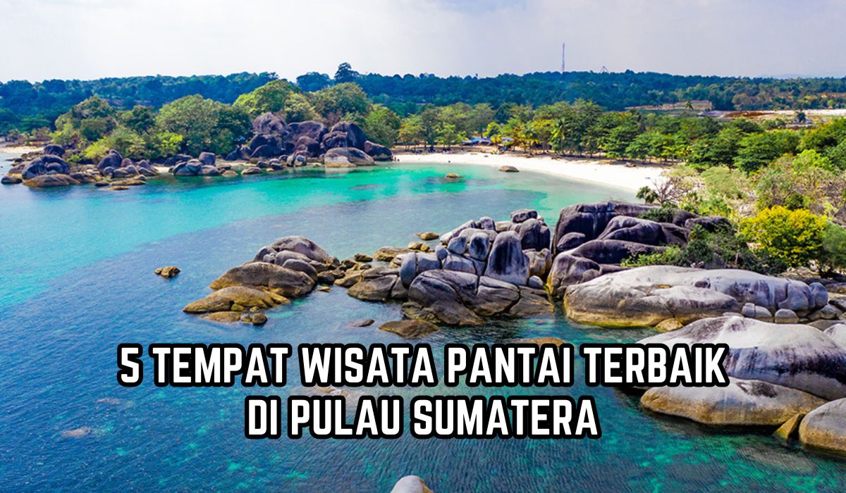 5 Tempat Wisata Pantai Terbaik di Pulau Sumatera, Cocok Jadi Destinasi Liburan Akhir Tahun, Alamnya Luar Biasa