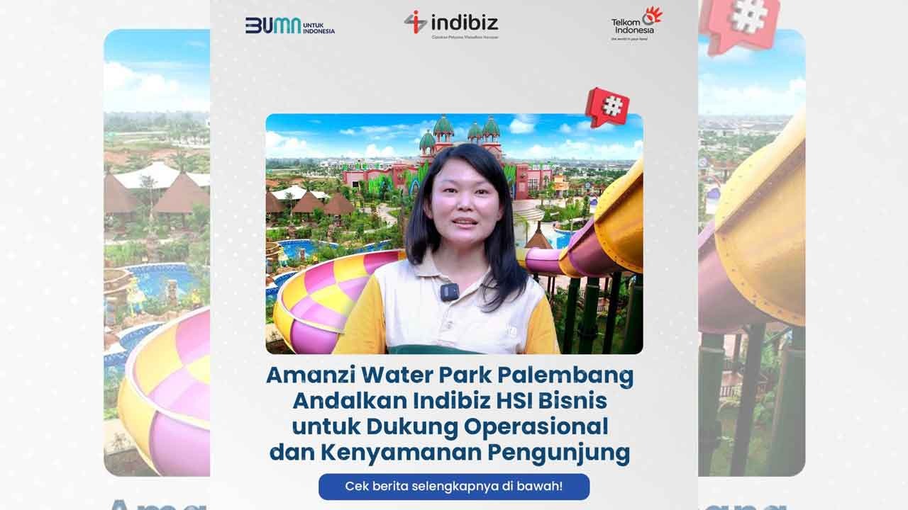 Amanzi Waterpark Palembang Andalkan Indibiz HSI Bisnis, Upload Foto dan Video Jadi Lebih Lancar 