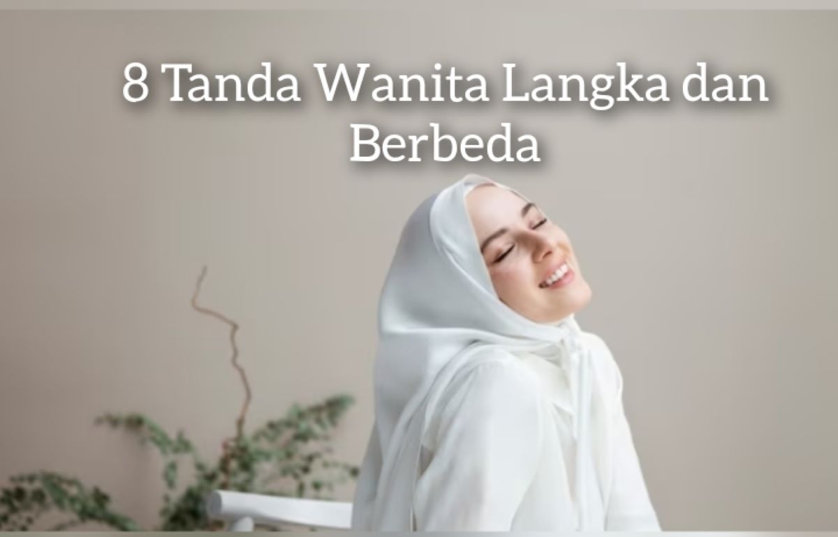 Idaman Banget, Inilah 8 Tanda Wanita Langka dan Berbeda, Kamu Termasuk?