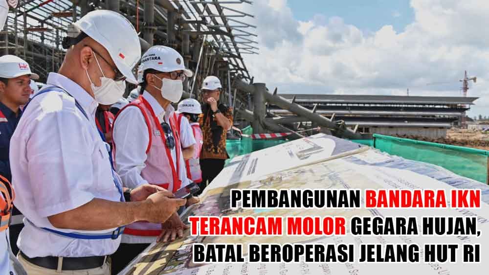 Pembangunan Bandara di IKN Terancam Molor Gegara Hujan, Siapkan 2 Alternatif untuk Tamu Upacara HUT RI