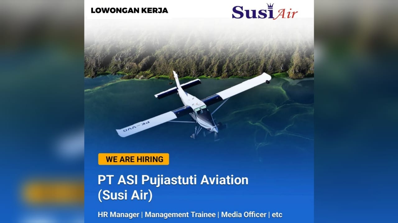 Lowongan Kerja PT ASI Pujiastuti Aviation (Susi Air) Tersedia 5 Posisi Jabatan Cek Kualifikasinya