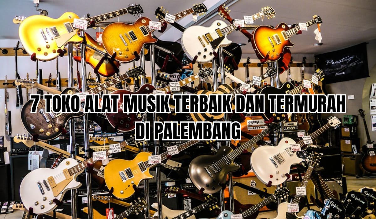 7 Toko Alat Musik dengan Kualitas Terlengkap Terpercaya di Palembang, Ini Lokasinya