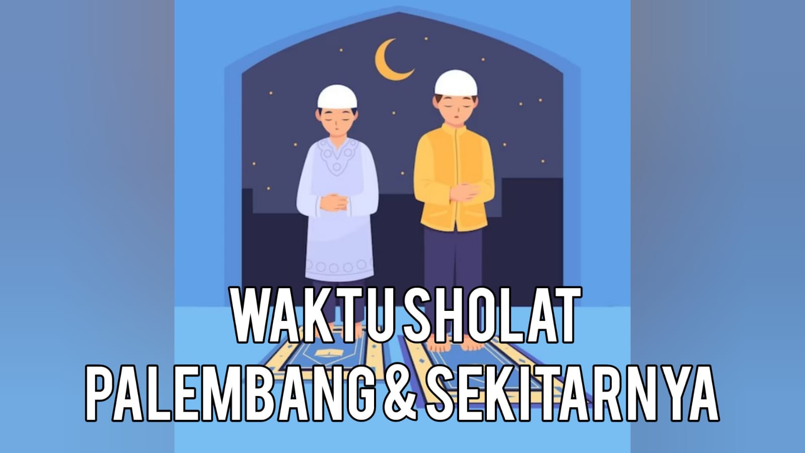 Jadwal Sholat Kota Palembang Beserta Niatnya, Hari Ini Jumat 29 September 2023