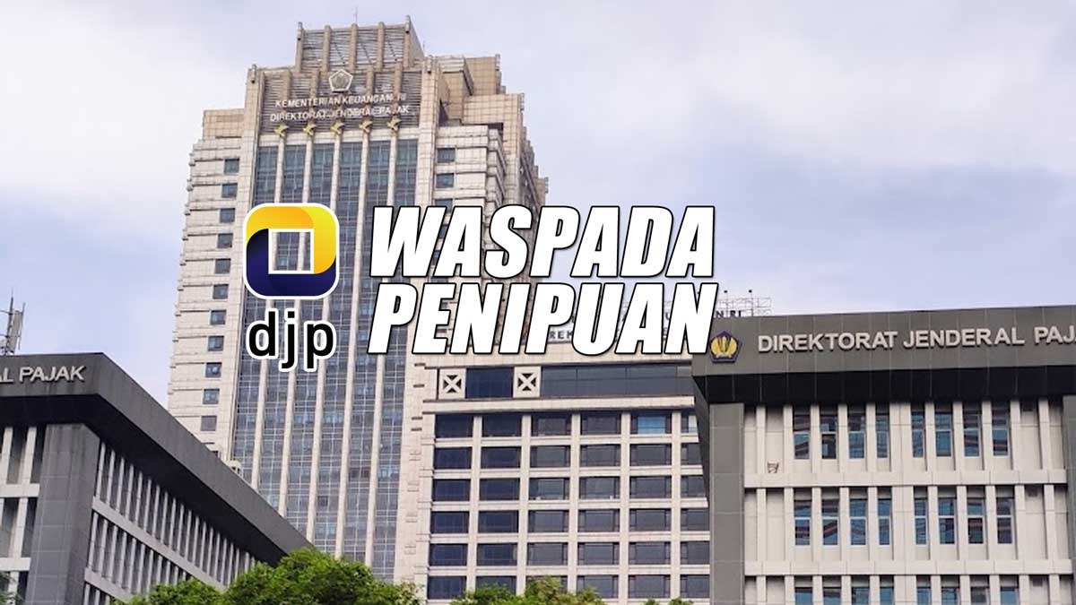 Waspada! Modus Penipuan Terbaru yang Mengatasnamakan DJP, Begini Cara Cek Kebenarannya 