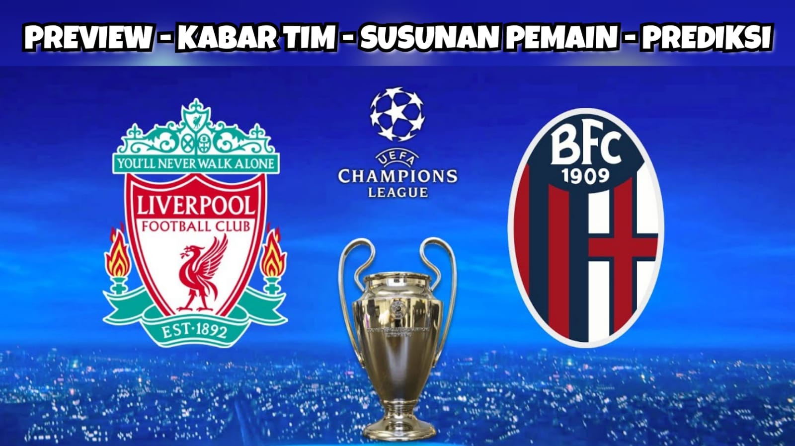 Preview Liga Champions: Liverpool vs Bologna-Kabar Tim, Susunan Pemain dan Prediksi Skor 'David vs Goliath'