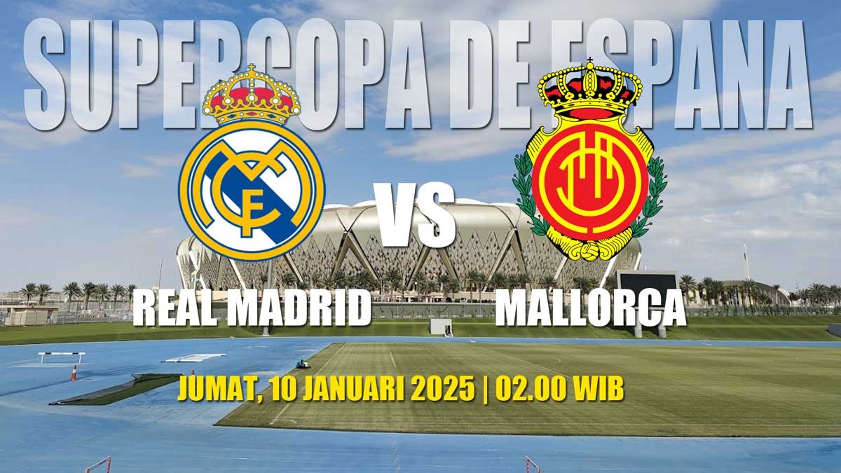 Supercopa de Espana Real Madrid vs Mallorca-Preview, Kabar Tim, Susunan Pemain dan Prediksi Skor