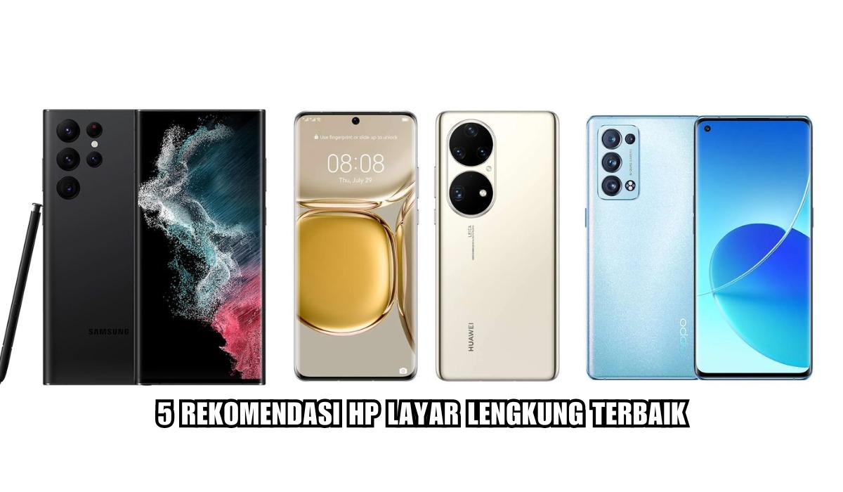 5 HP Layar Lengkung Terbaik, Berikan Pengalaman Mewah Saat Nonton dan Bermain Game!