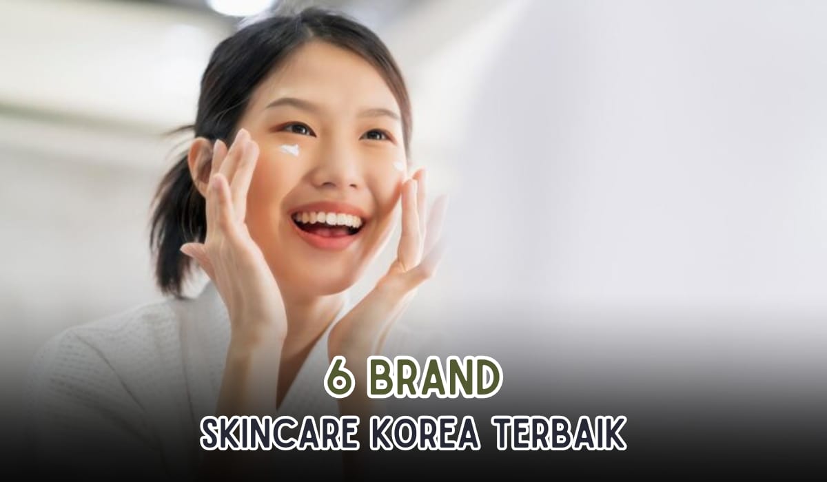 Rekomendasi 6 Skincare Brand Korea Terbaik, Cocok untuk Semua Jenis Kulit, Langsung Mulus