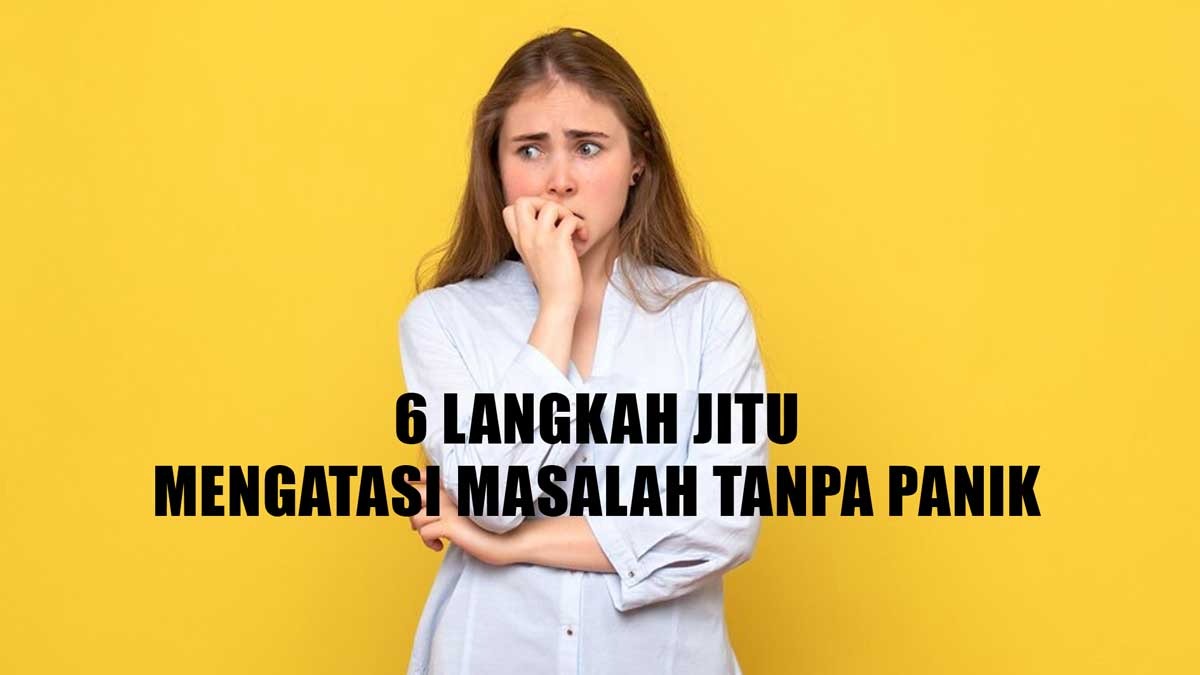 Jaga Ketenangan di Tengah Badai Melanda, Ini 6 Langkah Jitu Mengatasi Masalah Tanpa Panik, Diterapkan Ya!