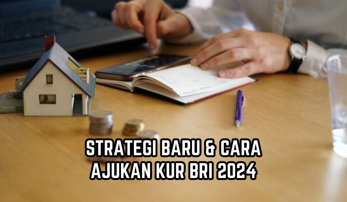 Begini Strategi Cara Ajukan KUR BRI 2024, Caranya Mudah dan Cepat, Pinjaman Cair Sampai Rp50 Juta